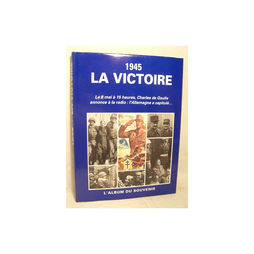 39-45 En Couleur: Vers La Victoire 1945 LA VICTOIRE guerre 39/45 Capitulation Allemagne - www.livre-ancien.eu